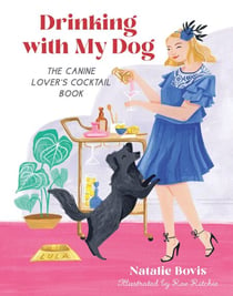 Drinking with My Dog - The Canine Lover's Cocktail Book