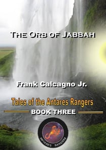 The Orb of Jabbah - Tales of the Antares Rangers, #3