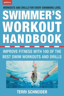 The Swimmer's Workout Handbook - Improve Fitness with 100 Swim Workouts and Drills