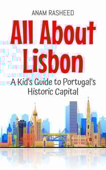 All About Lisbon: A Kid's Guide to Portugal’s Historic Capital - Educational Books For Kids, #42
