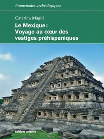 Le Mexique - Voyage au coeur des vestiges préhispaniques