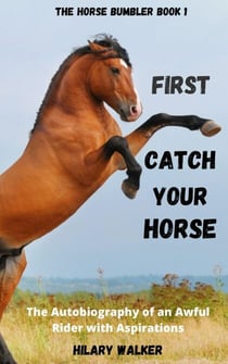 First Catch Your Horse - The Horse Bumbler, #1