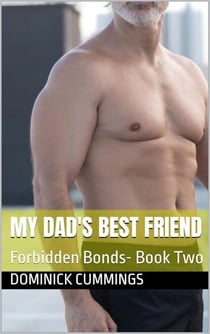 My Dad's Best Friend - Forbidden Bonds, #2