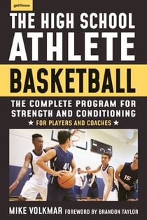 The High School Athlete: Basketball - The Complete Fitness Program for Development and Conditioning
