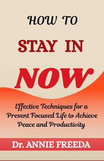 How to Stay in Now - Self Help Series, #2