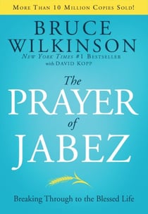 The Prayer of Jabez - Breaking Through to the Blessed Life