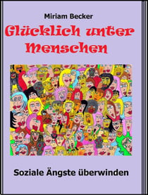 Glücklich unter Menschen - Soziale Ängste überwinden
