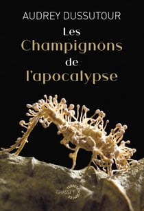 Les champignons de l'apocalypse - Collection Terres et Sciences dirigée par Mathieu Vidard