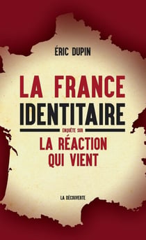 La France identitaire - Enquête sur la réaction qui vient