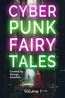 Cyberpunk Fairy Tales: Volume 1 - Cyberpunk Fairy Tales, #1