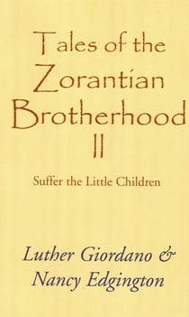 Tales of the Zorantian Brotherhood Volume Two: Suffer the Little Children - Tales of the Zorantian Brotherhood, #2