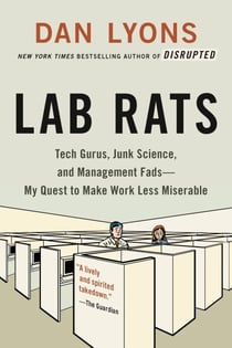 Lab Rats - Tech Gurus, Junk Science, and Management Fads—My Quest to Make Work Less Miserable