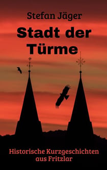 Stadt der Türme - Historische Geschichten aus Fritzlar