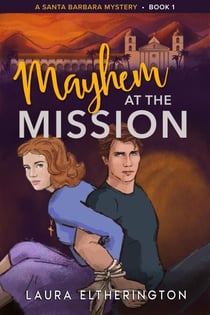 Mayhem at the Mission - A Santa Barbara Mystery, #1