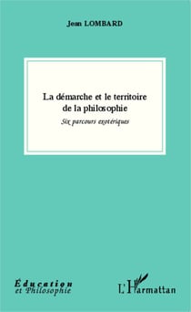 La démarche et le territoire de la philosophie - Six parcours exotériques