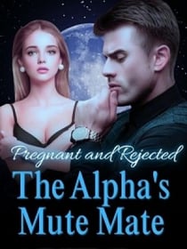 Pregnant and Rejected: The Alpha's Mute Mate - Pregnant and Rejected: The Alpha's Mute Mate, #1