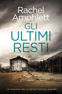 Gli ultimi resti - Le indagini della detective Kay Hunter, #6