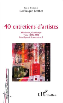 40 entretiens d'artistes - Martinique, Guadeloupe - Tome 1 (1996-1999)