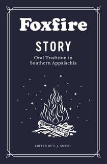 Foxfire Story - Oral Tradition in Southern Appalachia