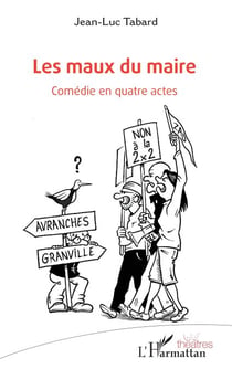 Les maux du maire - Comédie en quatre actes
