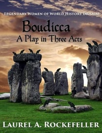 Boudicca: A Play in Three Acts - Legendary Women of World History Dramas, #1