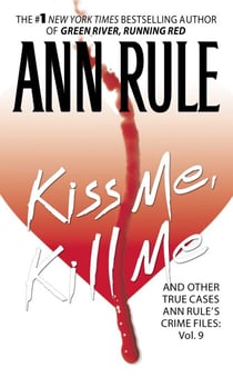 Kiss Me, Kill Me - Ann Rule's Crime Files Vol. 9