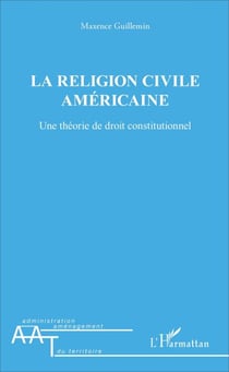 La religion civile américaine - Une théorie de droit constitutionnel