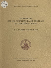 Recherches sur les chrétiens d'Asie centrale et d'Extrême Orient (2.1) : La Stèle de Si-ngan-fou
