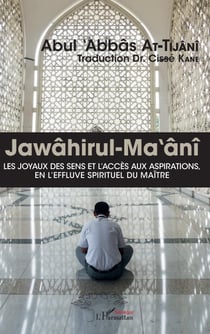 Jawâhirul-Ma'ânî - Les joyaux des sens et l'accès aux aspirations, en l'effluve spirituel du maître