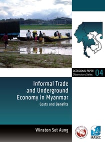 Informal Trade and Underground Economy in Myanmar - Costs and Benefits