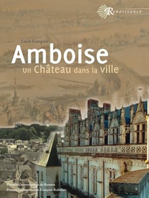 Amboise - Un château dans la ville