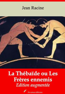 La Thébaïde ou Les Frères ennemis – suivi d'annexes - Nouvelle édition 2019