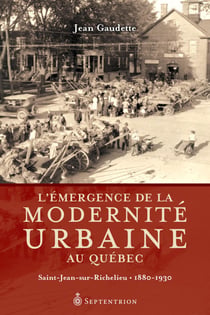L'Émergence de la modernité urbaine au Québec - Saint-Jean-sur-Richelieu, 1880-1930