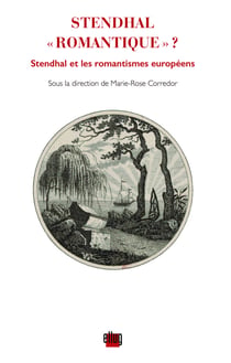 Stendhal « romantique » ? - Stendhal et les romantismes européens