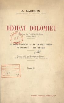 Déodat Dolomieu, membre de l'Institut national, 1750-1801 (2) - Sa correspondance, sa vie aventureuse, sa captivité, ses œuvres