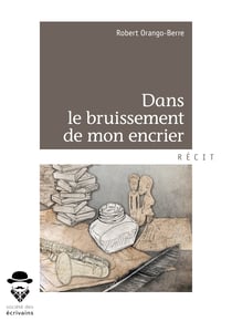 Dans le bruissement de mon encrier - Textes et notes poétiques