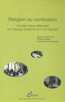 Religion ou confession - Un bilan franco-allemand sur l’époque moderne (XVIe-XVIIIe siècles)