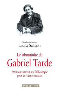 Le Laboratoire de Gabriel Tarde. Des manuscrits et une bibliothèque pour les sciences sociales - Des manuscrits et une bibliothèque pour les sciences sociales