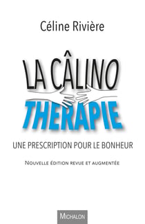La câlinothérapie - nouvelle édition revue et augmentée