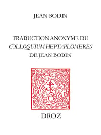 Colloque entre sept scavans qui sont de differens sentimens : des secrets cachez des choses relevées - Traduction anonyme du "Colloquium heptaplomeres de Jean Bodin (manuscrit français 1923 de la Bibliothèque Nationale de Paris)