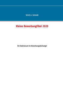 Kleine Bewerbungfibel 2020 - Ein Vademecum im Bewerbungsdschungel
