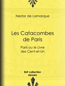 Les Catacombes de Paris - Paris ou le Livre des Cent-et-Un
