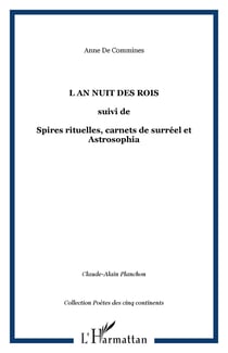 L an nuit des rois - suivi de - Spires rituelles, carnets de surréel et Astrosophia