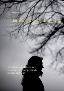 Der Wahnsinn an meiner Seite - Das dramatische Leben eines Menschen mit einer psychisch kranken Partnerin