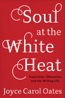 Soul at the White Heat - Inspiration, Obsession, and the Writing Life