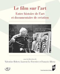 Le film sur l’art - Entre histoire de l’art et documentaire de création