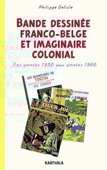 Bande dessinée franco-belge et imaginaire colonial. Des années 1930 aux années 1980