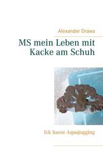 MS mein Leben mit Kacke am Schuh - Ick hasse Aquajogging