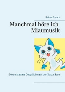 Manchmal höre ich Miaumusik - Die seltsamen Gespräche mit der Katze Soso