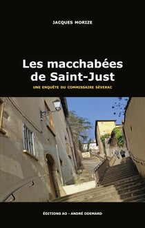 Les Macchabées de Saint-Just - Les enquêtes lyonnaises du commissaire Séverac